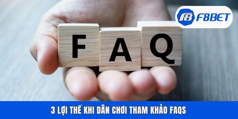 3 lợi thế khi dân chơi tham khảo FAQs