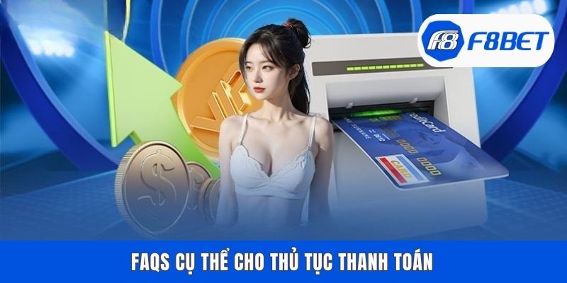 FAQs cụ thể cho thủ tục thanh toán