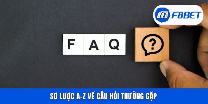 Sơ lược A-Z về câu hỏi thường gặp